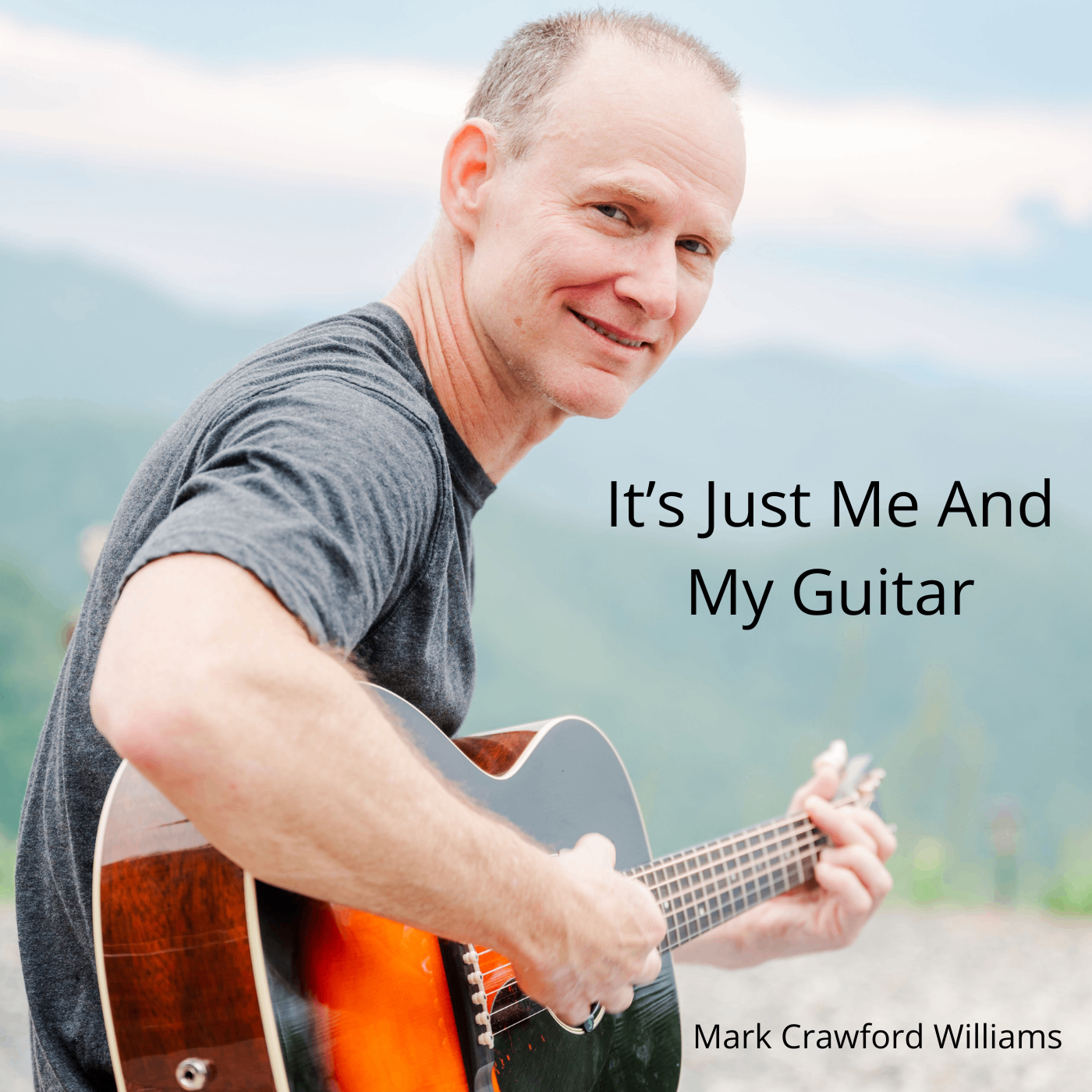 Mark Crawford Williams - It's Just Me And My Guitar (acoustic): it's just me and my guitar