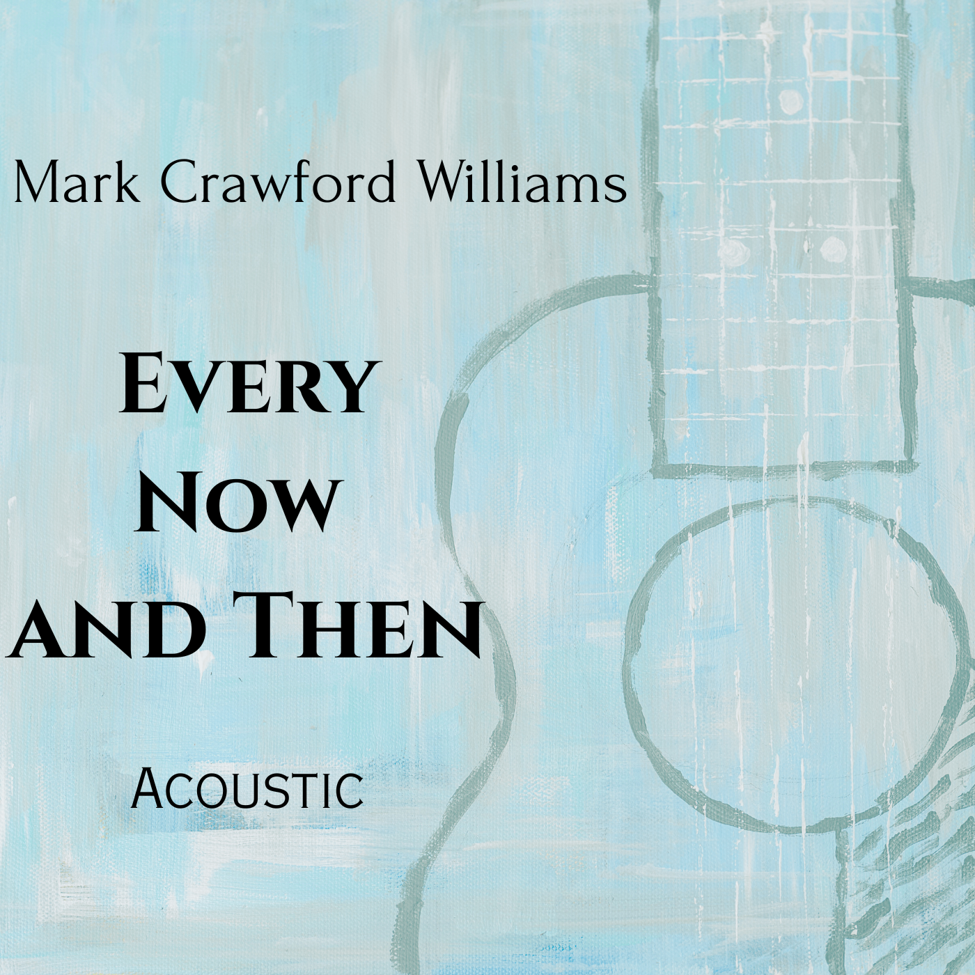 Mark Crawford Williams - Every Now And Then (acoustic): every now and then by mark crawford williams