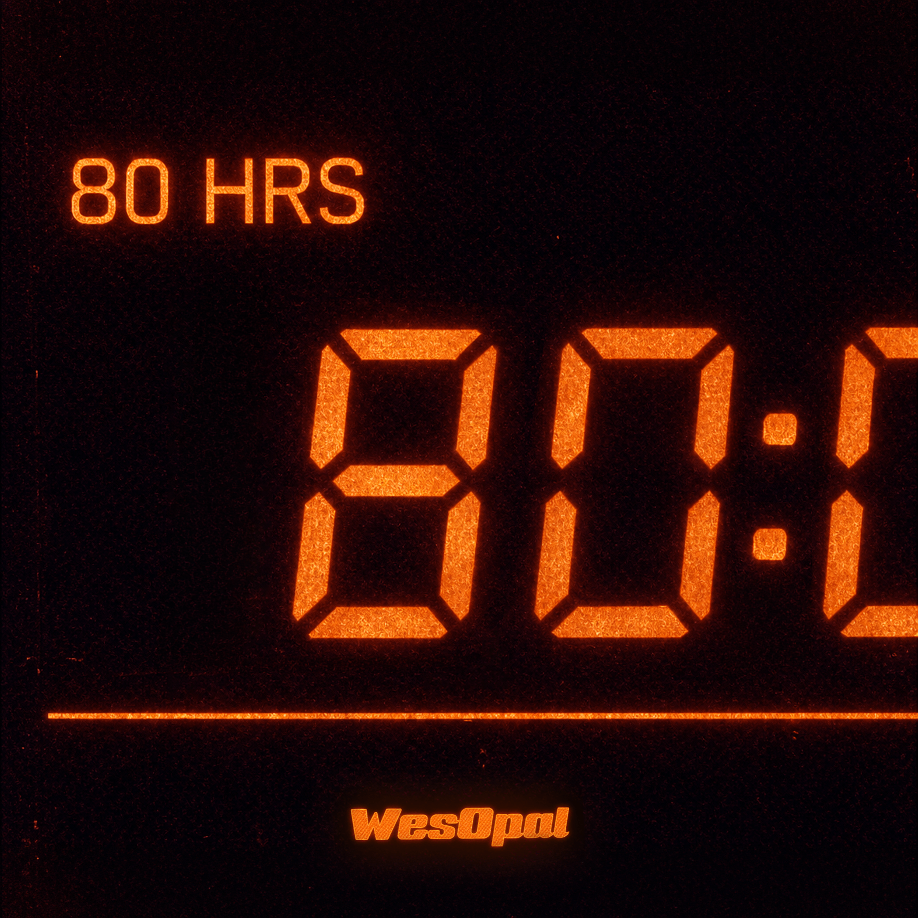 Wes Opal - 80 HRS: a digital clock on a black background