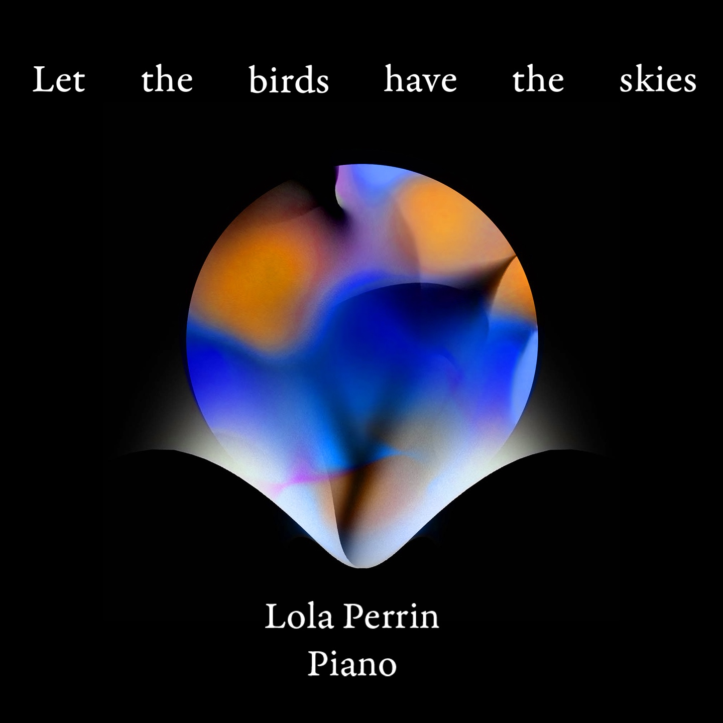 Lola Perrin - Let the birds have the skies: let the birds have the skies by lola perrin