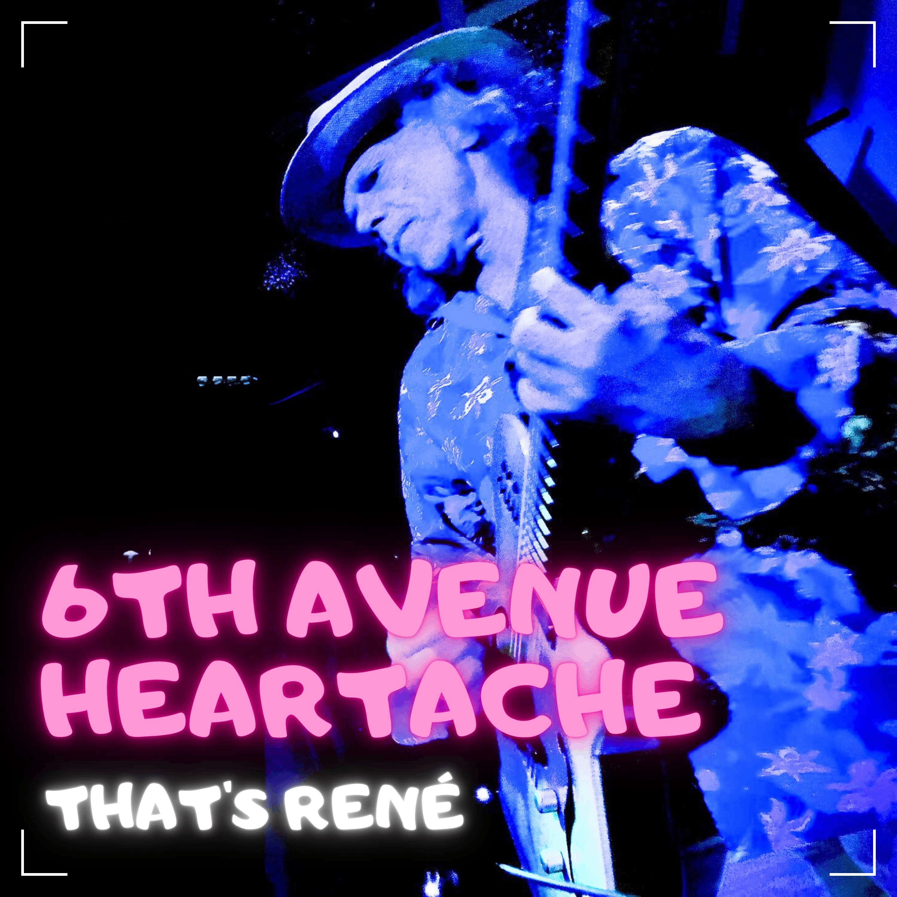 6th avenue heartache by that's rene