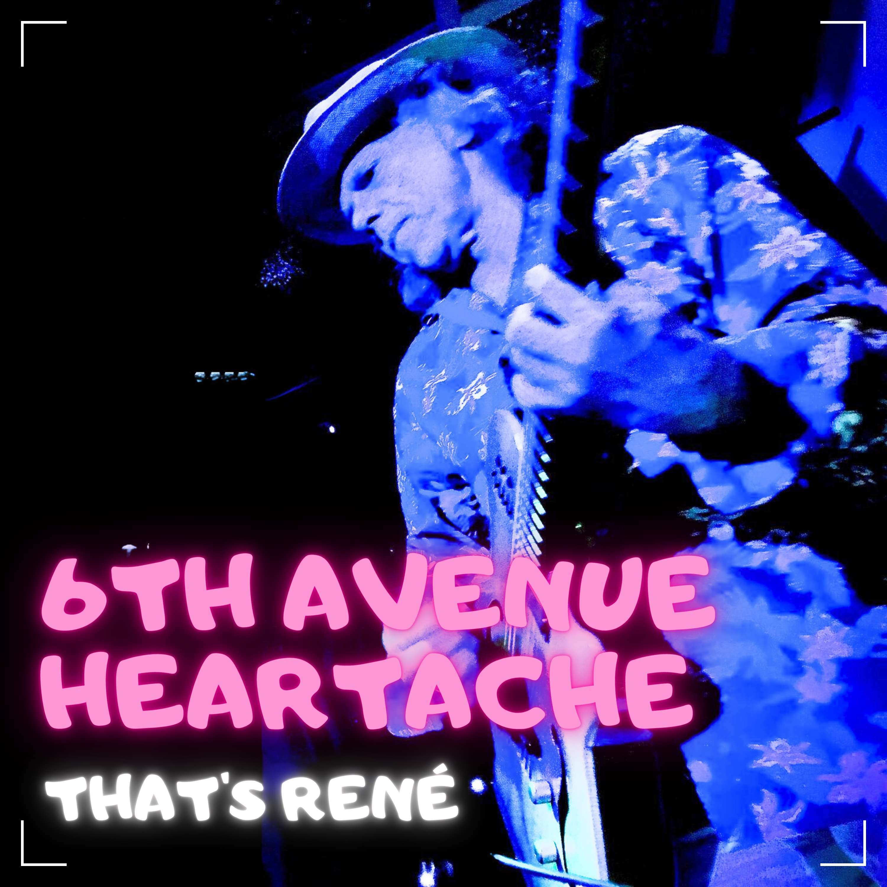 6th avenue heartache by that's rene
