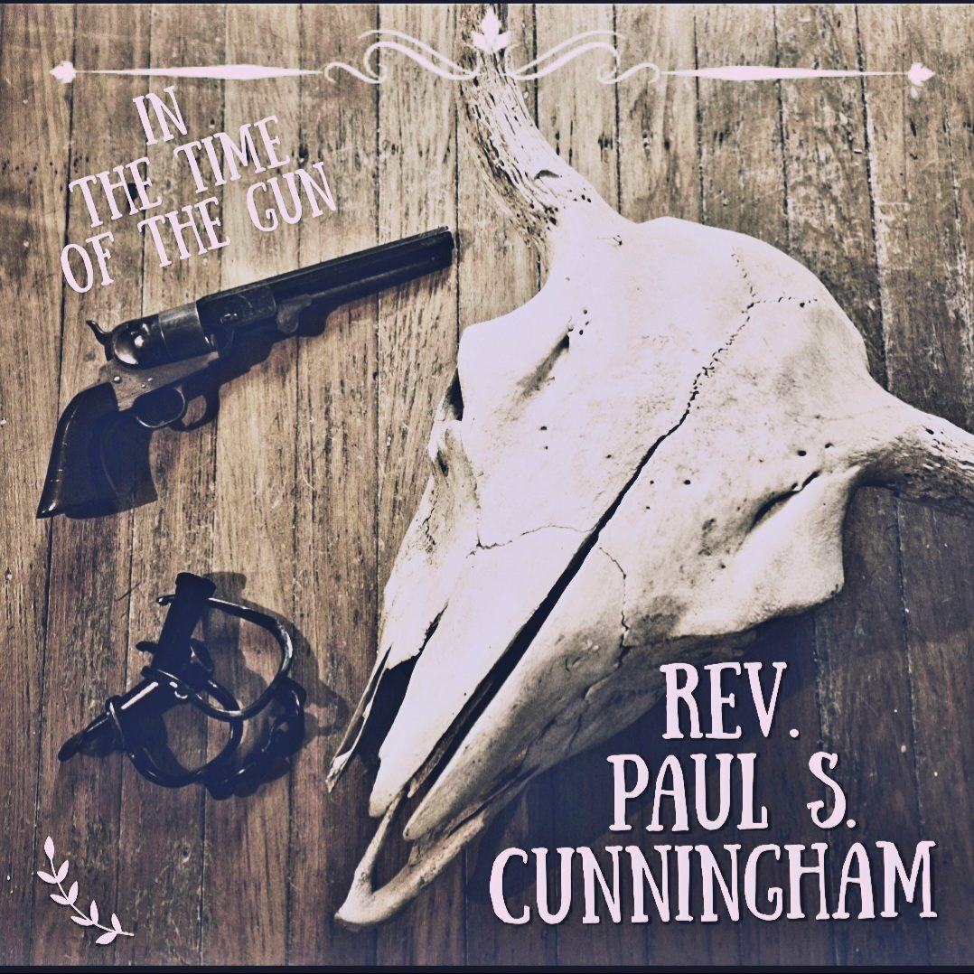 Rev. Paul S. Cunningham  - In the Time of the Gun: in the time of the gun by rev paul s cunningham