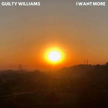 Guilty Williams - I Want More: guilty williams - i want more
