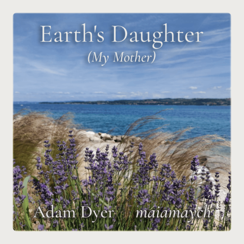 Adam Dyer, maiamaych - Earth's Daughter (My Mother): earth's daughter my mother by adam dyer