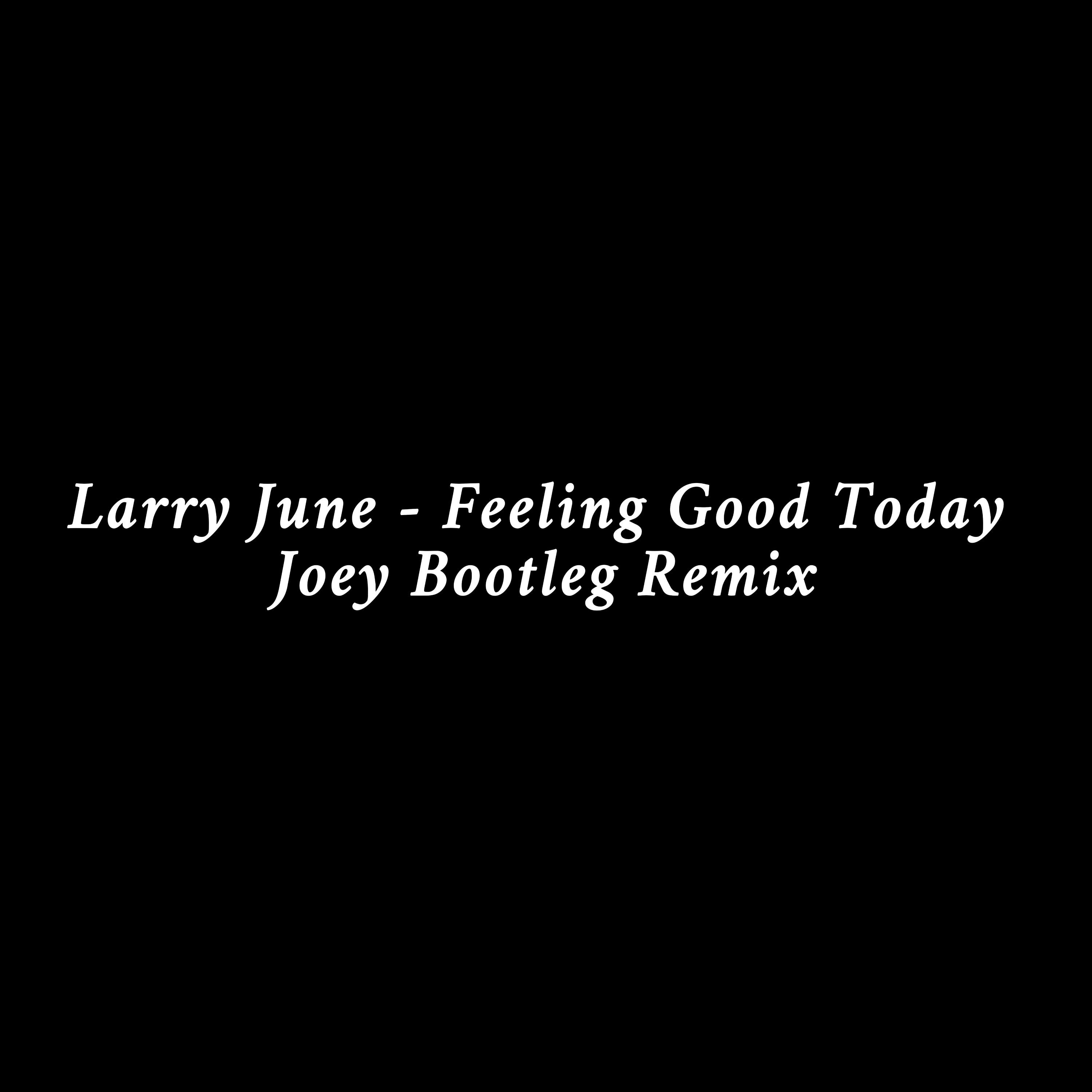  - : a black background with the words larry june feeling good today
