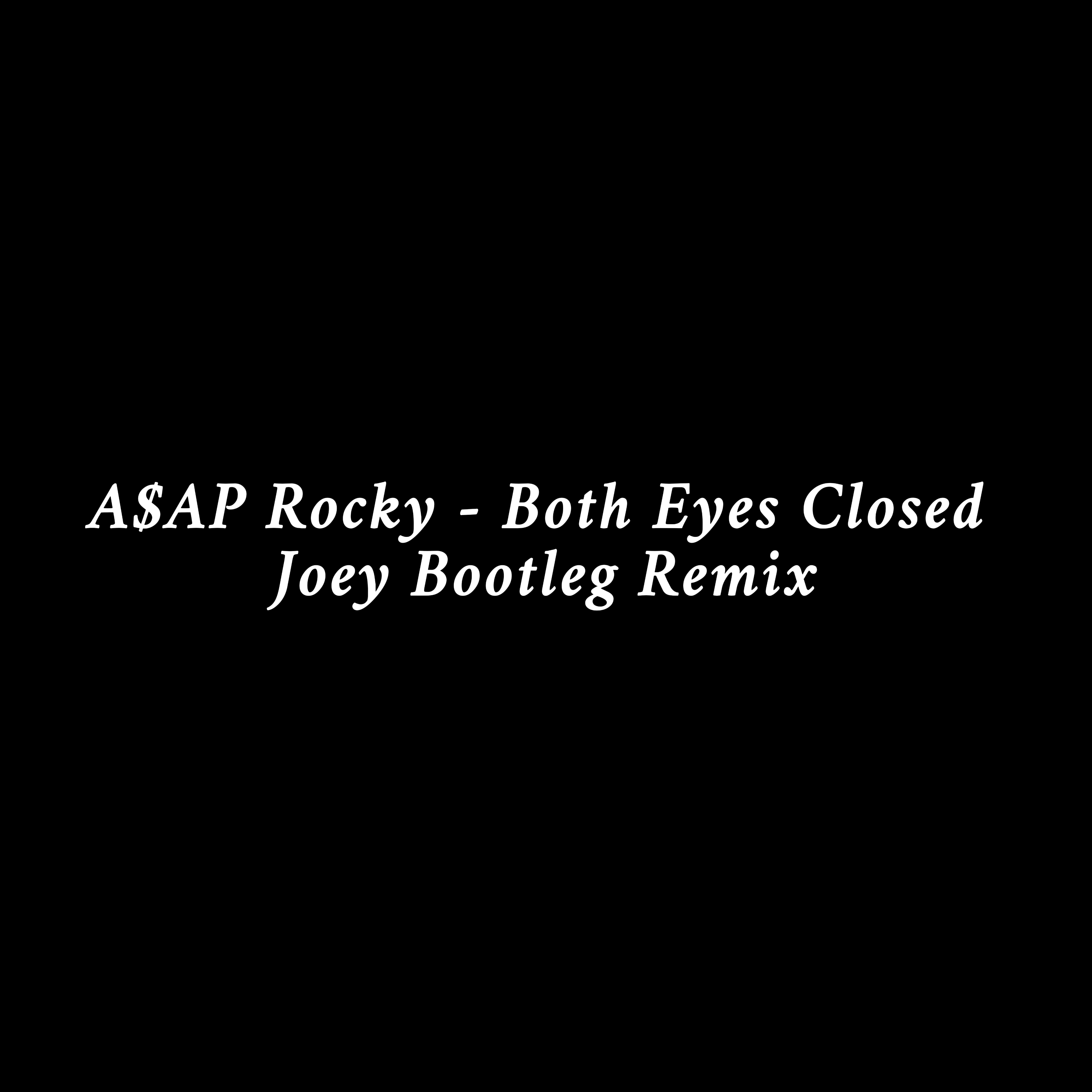 Joey Bootleg - : both eyes closed by asap rocky remix